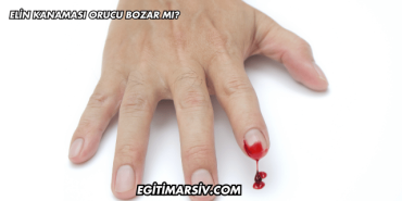 Elin Kanaması Orucu Bozar mı?