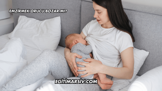Emzirmek Orucu Bozar mı?
