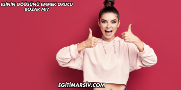 Eşinin Göğsünü Emmek Orucu Bozar mı?