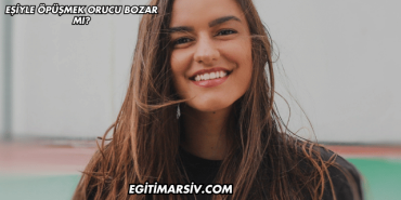 Eşiyle Öpüşmek Orucu Bozar mı?