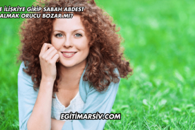 Gece İlişkiye Girip Sabah Abdest Almak Orucu Bozar mı?