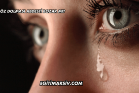 Göz Dolması Abdesti Bozar mı?
