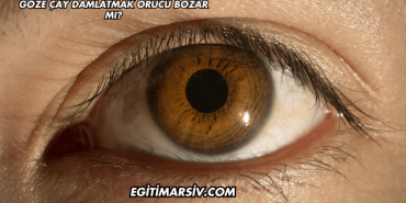 Göze Çay Damlatmak Orucu Bozar mı?