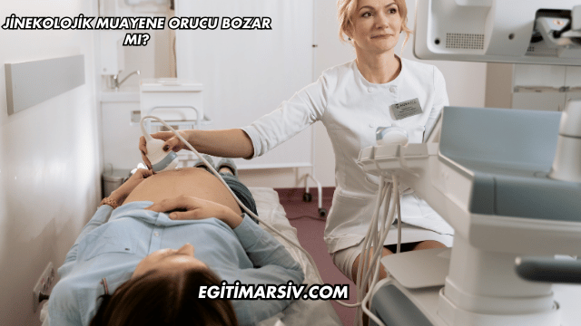 Jinekolojik Muayene Orucu Bozar mı?