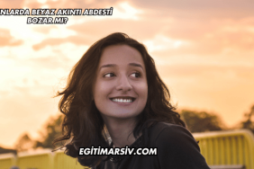 Kadınlarda Beyaz Akıntı Abdesti Bozar mı?
