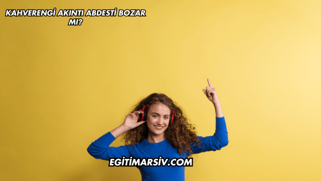 Kahverengi Akıntı Abdesti Bozar mı?