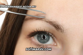 Kıl Koparmak Abdest Bozar mı?