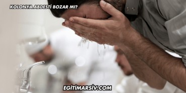 Kolonya Abdesti Bozar mı?
