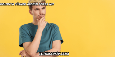 Kolonya Sürmek Abdesti Bozar mı?