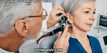 Kulağa Su Girmesi Orucu Bozar mı?