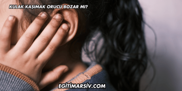 Kulak Kaşımak Orucu Bozar mı?