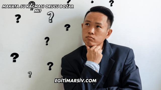 Makata Su Kaçması Orucu Bozar mı?