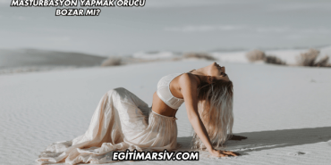 Mastürbasyon Yapmak Orucu Bozar mı?