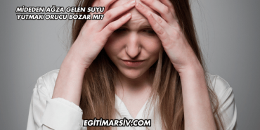 Mideden Ağza Gelen Suyu Yutmak Orucu Bozar mı?