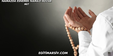 Namazda Esnemek Namazı Bozar mı?