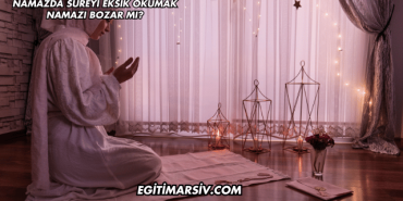 Namazda Sureyi Eksik Okumak Namazı Bozar mı?