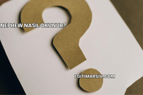 Nephew Nasıl Okunur?