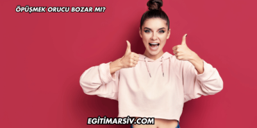 Öpüşmek Orucu Bozar mı?