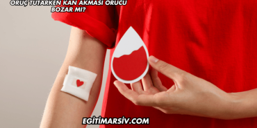 Oruç Tutarken Kan Akması Orucu Bozar mı?