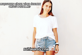 Oruçluyken Cinsel Video İzlemek Orucu Bozar mı?