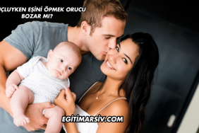 Oruçluyken Eşini Öpmek Orucu Bozar mı?