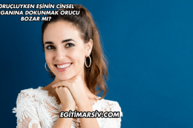 Oruçluyken Eşinin Cinsel Organına Dokunmak Orucu Bozar mı?