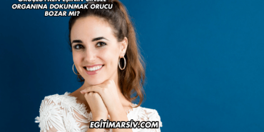 Oruçluyken Eşinin Cinsel Organına Dokunmak Orucu Bozar mı?