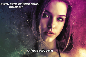 Oruçluyken Eşiyle Öpüşmek Orucu Bozar mı?