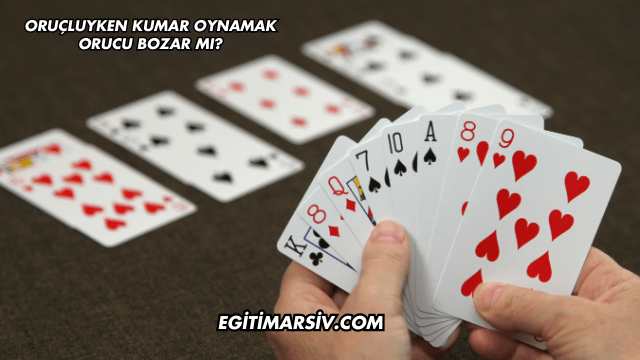 Oruçluyken Kumar Oynamak Orucu Bozar mı?