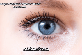 Oruçluyken Lens Takmak Orucu Bozar mı?