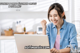 Oruçluyken Porno İzlemek Orucu Bozar mı?