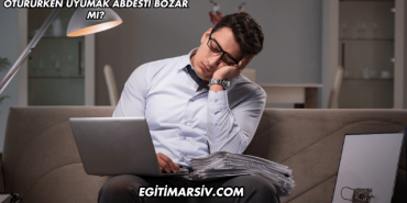 Otururken Uyumak Abdesti Bozar mı?