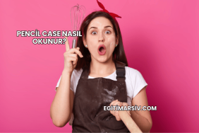 Pencil Case Nasıl Okunur?