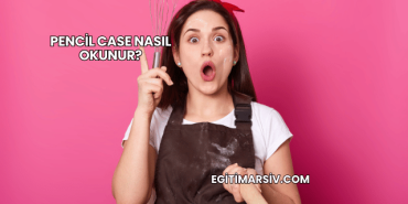 Pencil Case Nasıl Okunur?