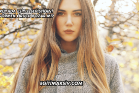 Rüyada Eşiyle Seviştiğini Görmek Orucu Bozar mı?