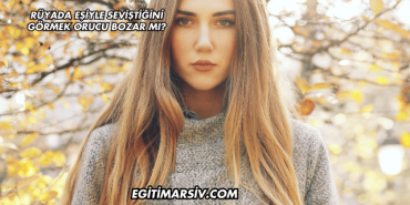 Rüyada Eşiyle Seviştiğini Görmek Orucu Bozar mı?