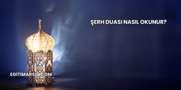 Şerh Duası Nasıl Okunur?