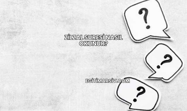 Zilzal Suresi Nasıl Okunur?