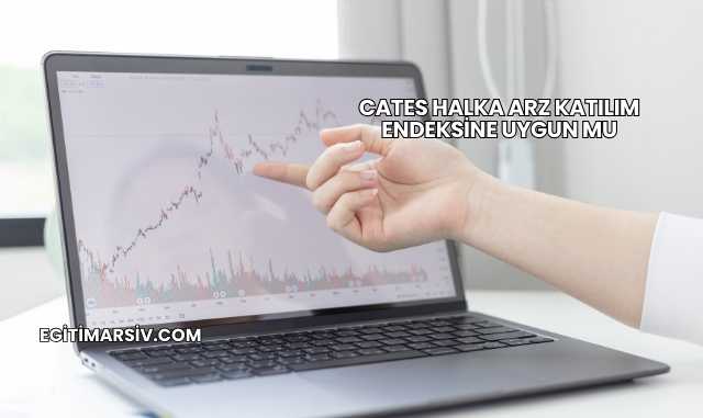 Cates Halka Arz Katılım Endeksine Uygun mu