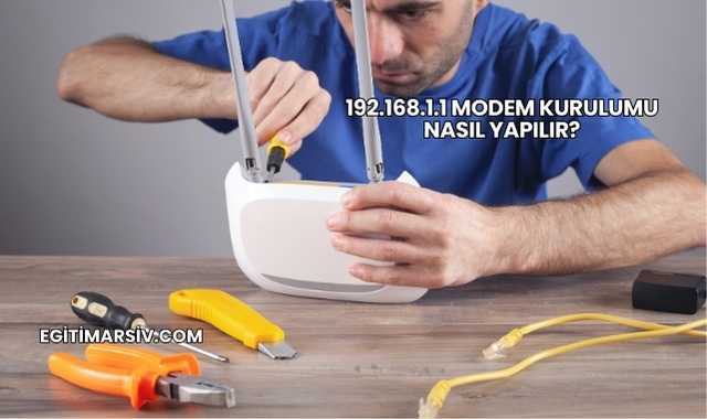192.168.1.1 Modem Kurulumu Nasıl Yapılır?