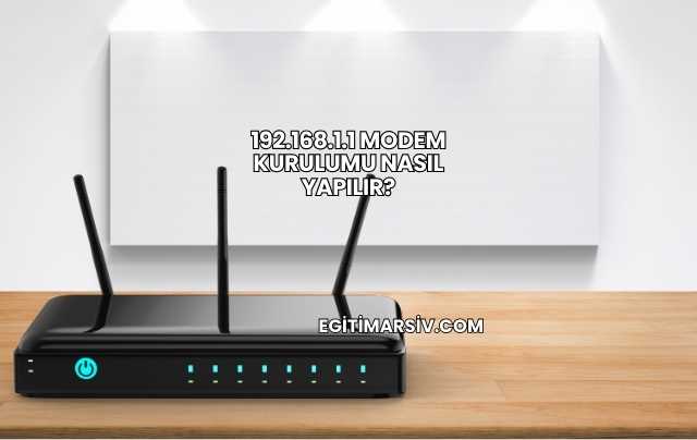 192.168.1.1 Modem Kurulumu Nasıl Yapılır?