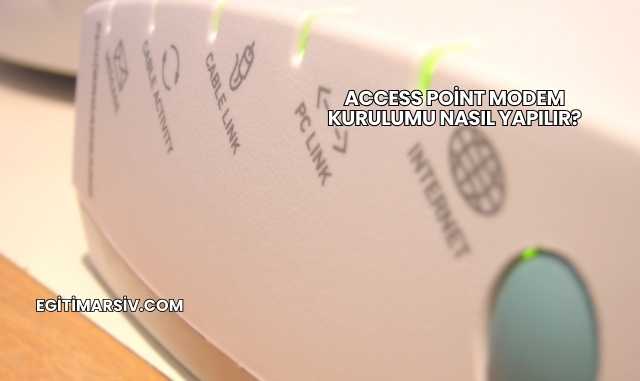 Access Point Modem Kurulumu Nasıl Yapılır?