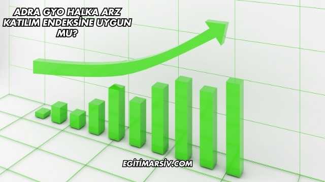 Adra GYO Halka Arz Katılım Endeksine Uygun mu?