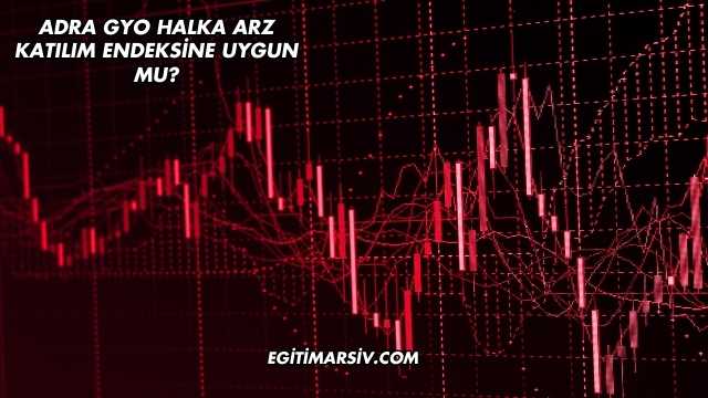 Adra GYO Halka Arz Katılım Endeksine Uygun mu?
