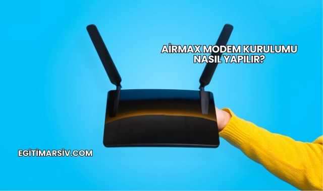 Airmax Modem Kurulumu Nasıl Yapılır?