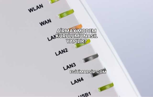 Airmax Modem Kurulumu Nasıl Yapılır?