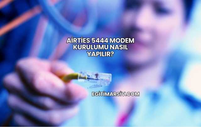 Airties 5444 Modem Kurulumu Nasıl Yapılır?