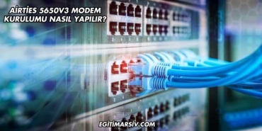 Airties 5650V3 Modem Kurulumu Nasıl Yapılır?