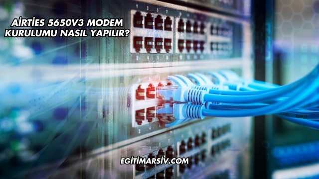 Airties 5650V3 Modem Kurulumu Nasıl Yapılır?