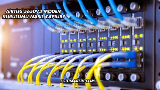 Airties 5650V3 Modem Kurulumu Nasıl Yapılır?